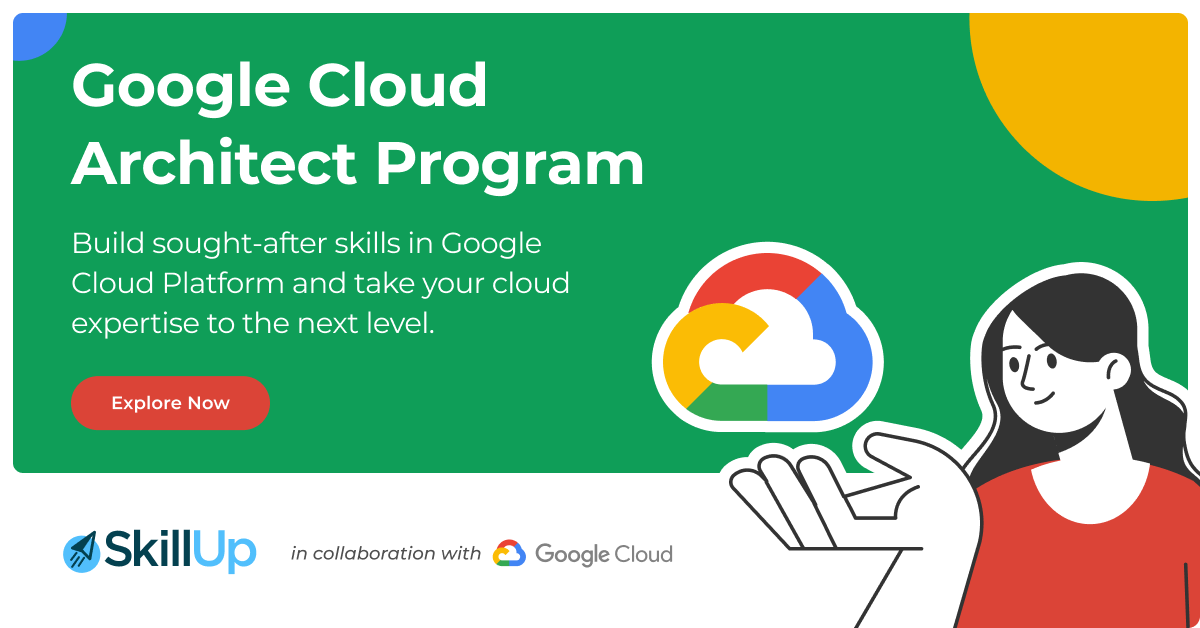 Google Cloud Architect Program to Learn cloud skills with SkillUp & Google Cloud