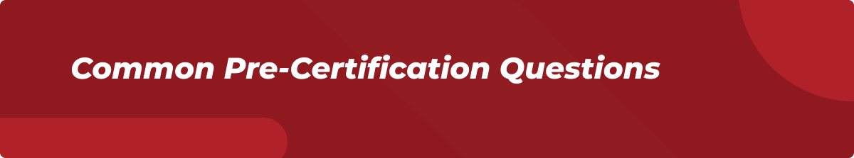 Common Pre-Certification Questions