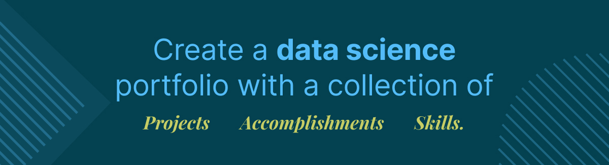 create a data science portfolio with a collection of projects accomplishments and skills