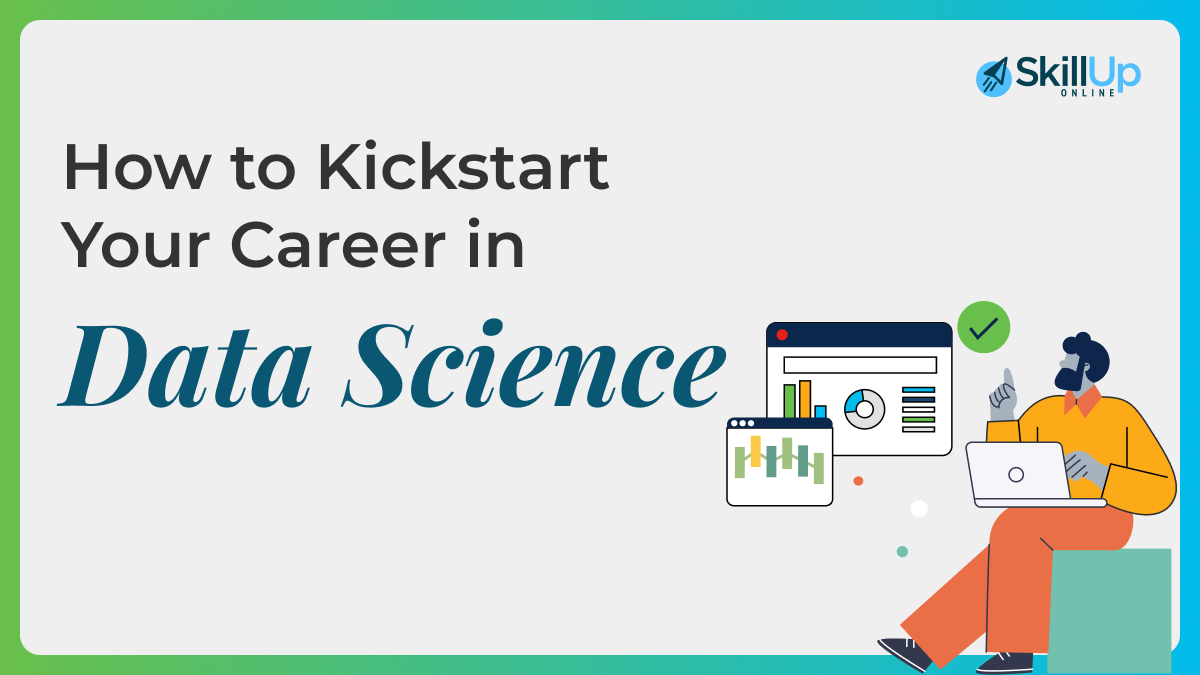 how to kickstart your career in data science