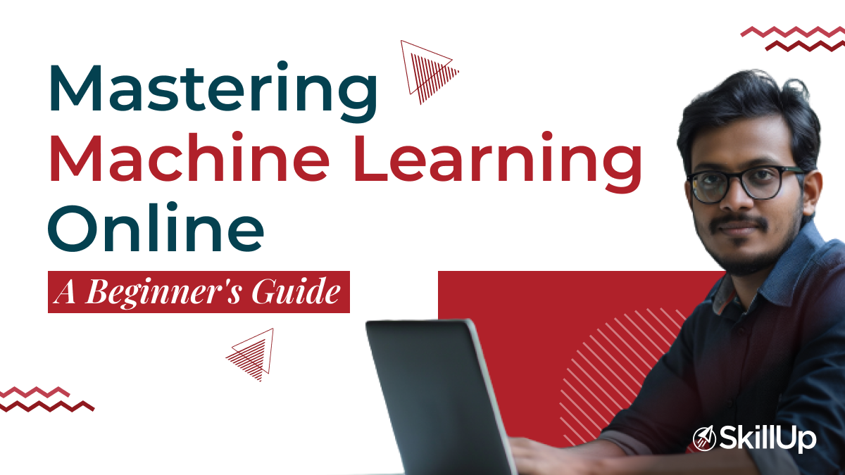 Mastering Machine Learning Online: A Beginner's Guide | SkillUp Online