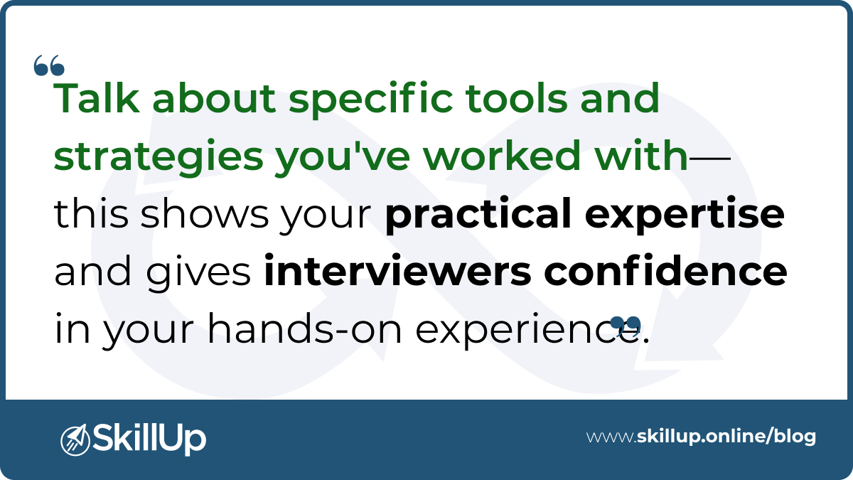 Talk about specific tools and strategies you've worked with—this shows your practical expertise and gives interviewers confidence in your hands-on experience