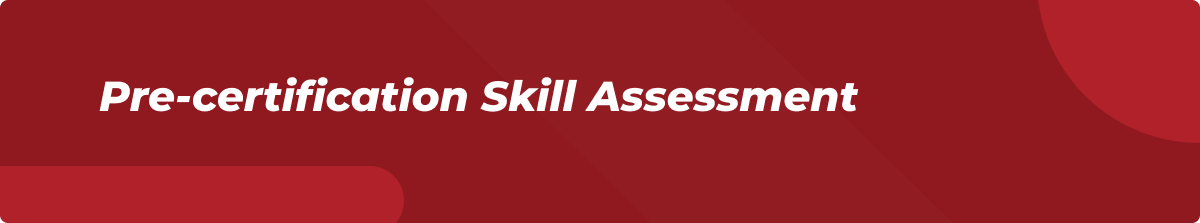 Pre-certification Skill Assessment